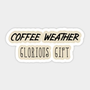 Coffee Weather Mother's Day Quote Glorious Gift Sticker